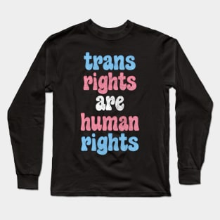 Trans Rights Are Human Rights  / / Trans Flag Design Long Sleeve T-Shirt